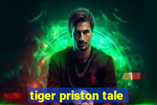 tiger priston tale